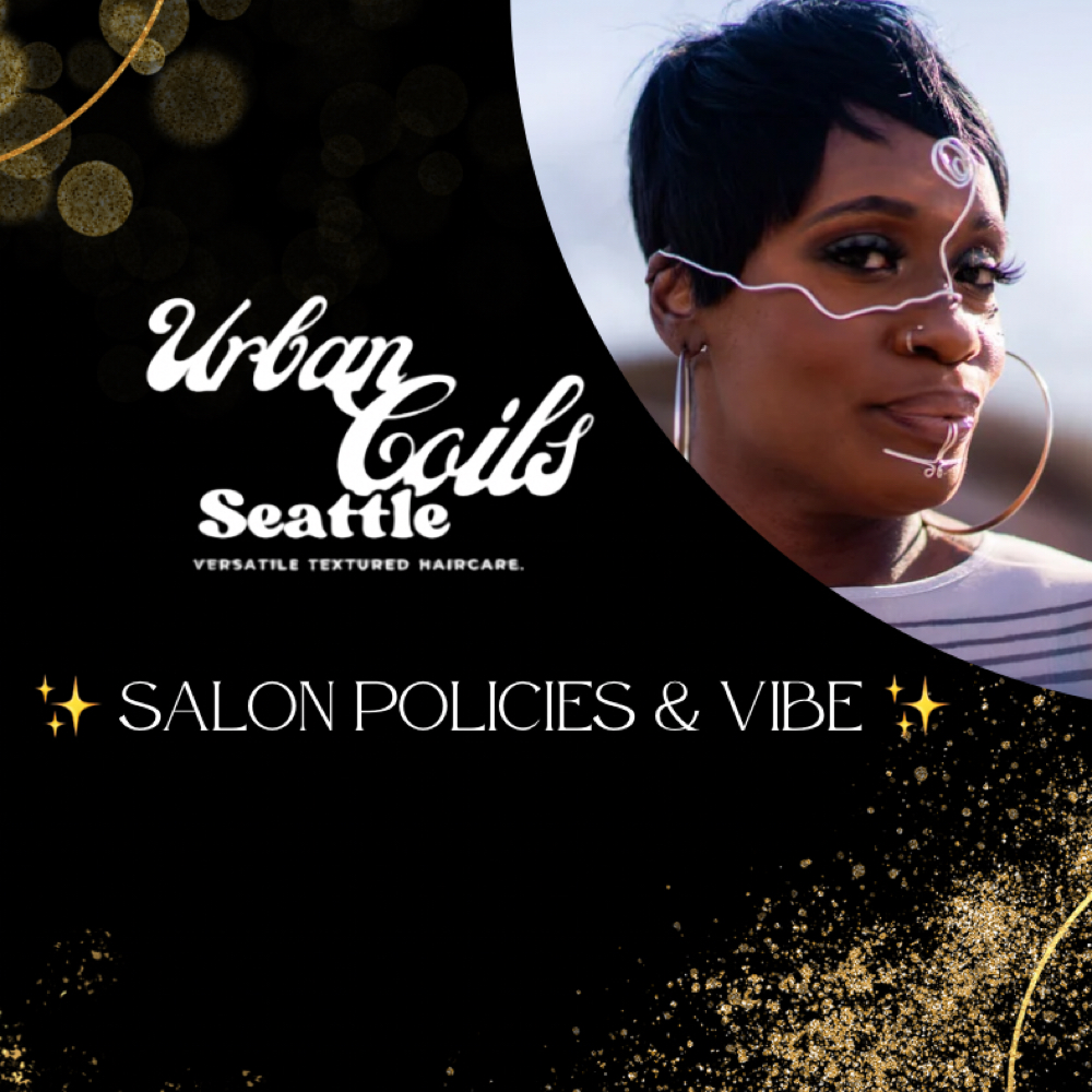 ✨ Salon Policies & Standard✨ at Urban Coils Seattle in Seattle, WA