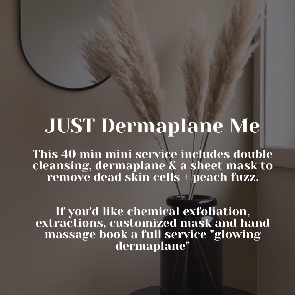 Just Dermaplane Me