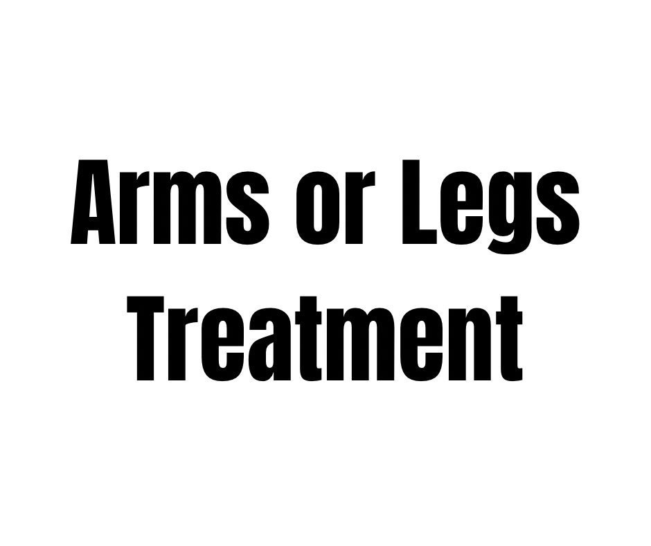 BODY TREATMENTS- ARMS or LEGS
