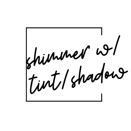 Shimmer with tint or shadow