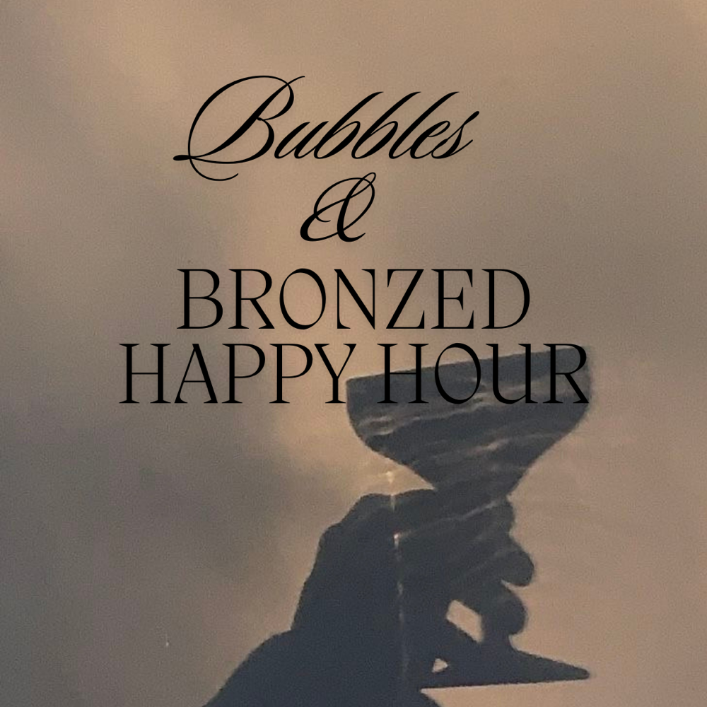 Bubbles & Bronzed Happy Hour