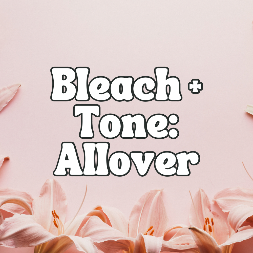 Bleach + Tone - Allover