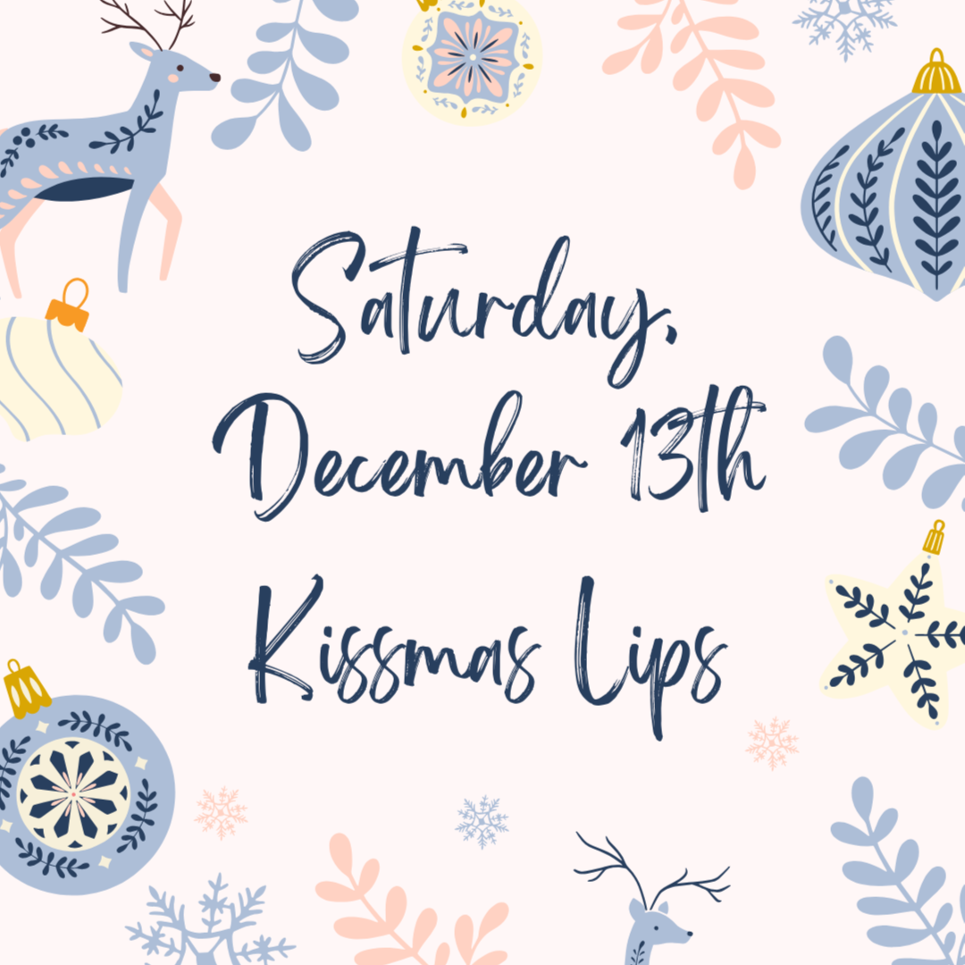 Dec 13th ONLY - Kissmas Lips