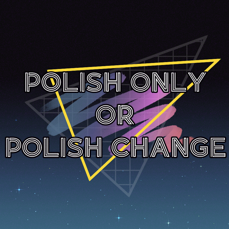 Polish Only / Polish Change