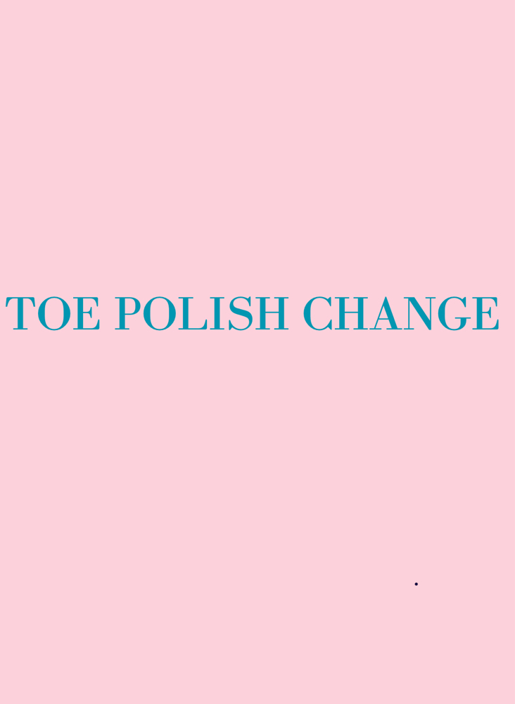 * Toe Polish Change