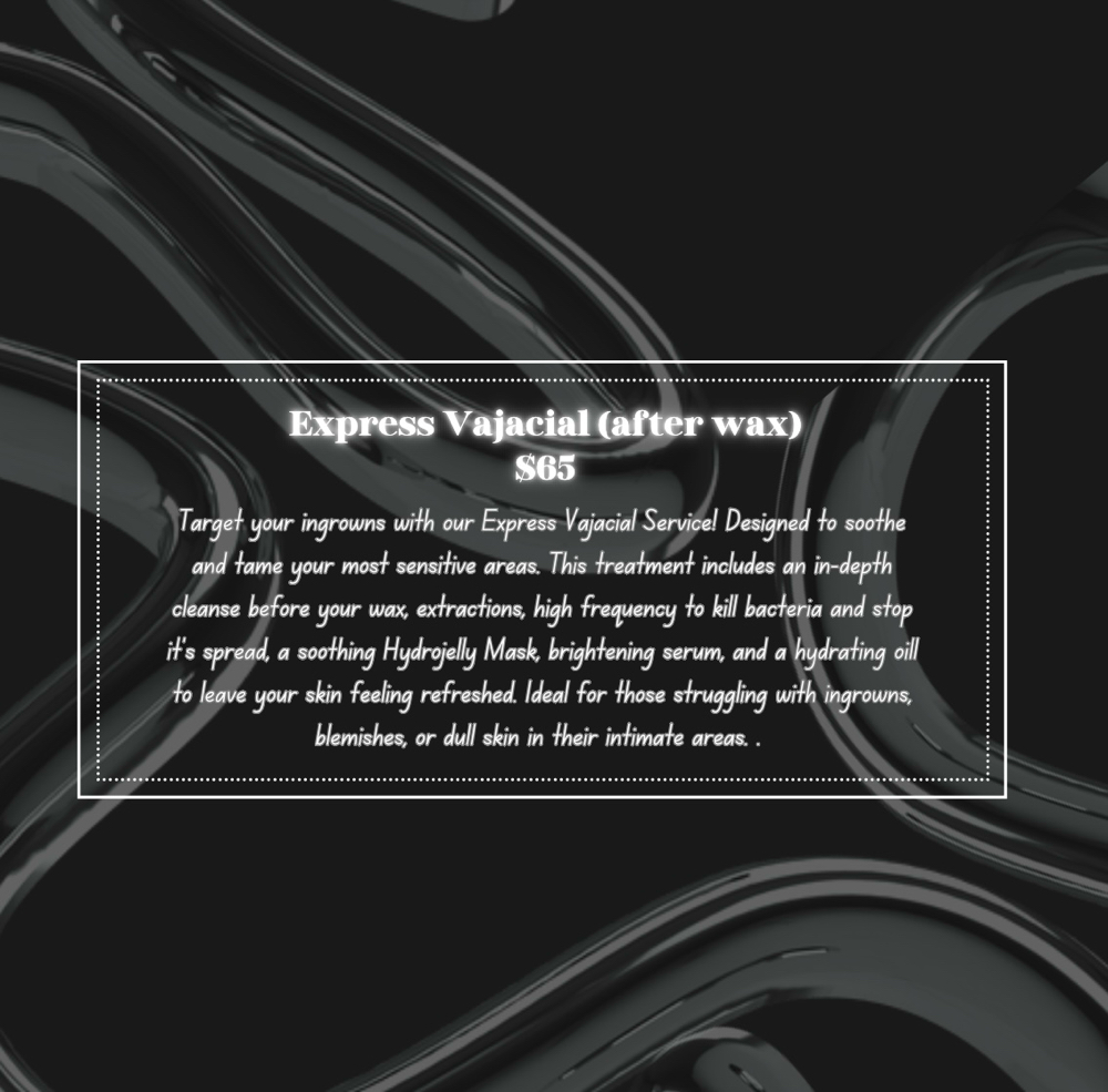Express Vajacial (same day as wax)