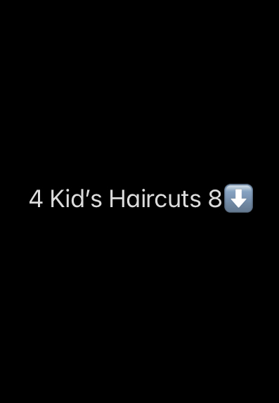 Group 5 “4 Kid’s Haircuts 8⬇️”