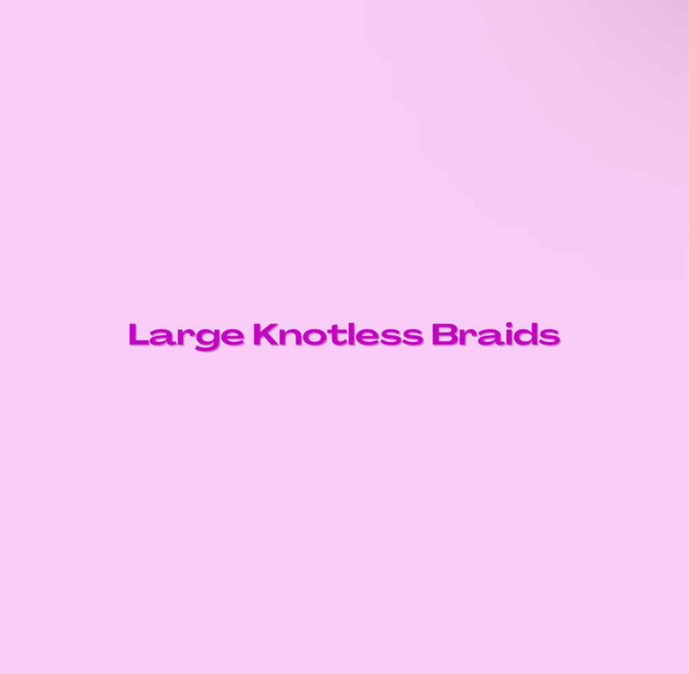 Large Knotless Braids