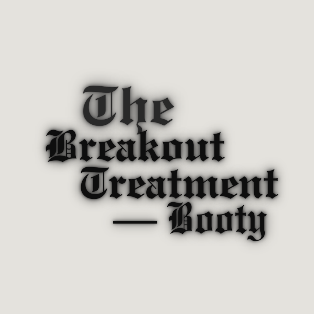 The Breakout Treatment- Booty