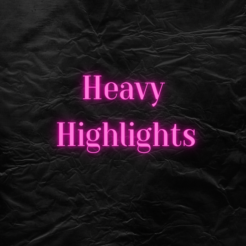 Heavy Highlights