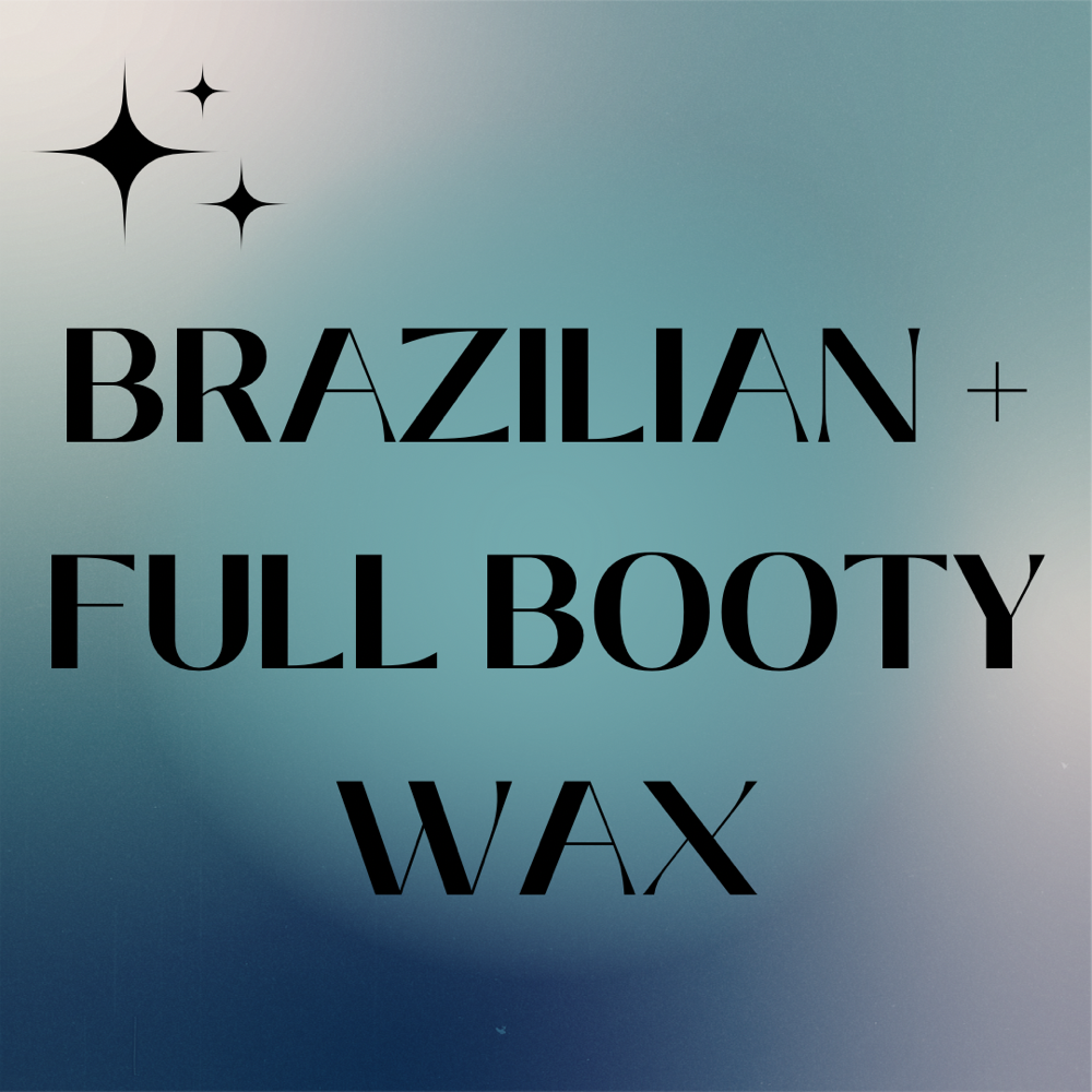 BRAZILIAN + FULL BOOTY WAX