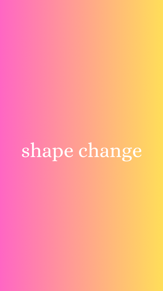 shape change