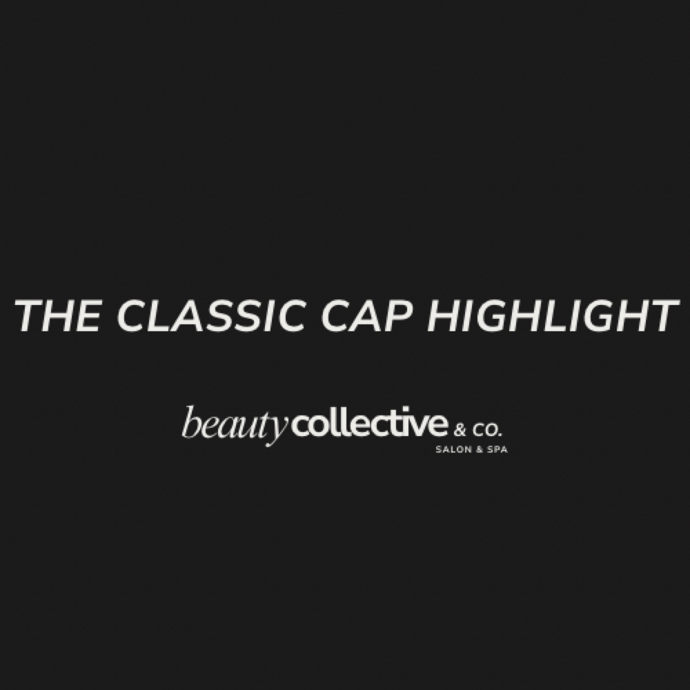 The Classic Cap Highlight at Beauty Collective & Co. in Rochelle, IL