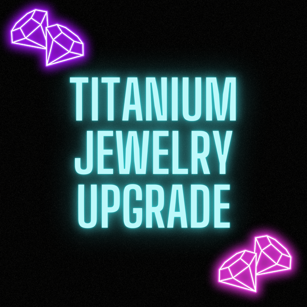 Titanium Jewelry Upgrade