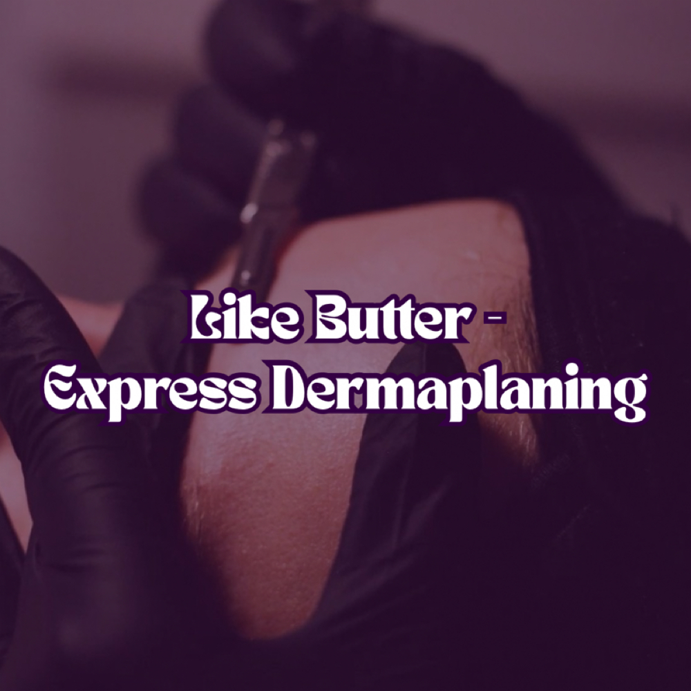 Like Butter - Express Dermaplaning at Electric Lady Aesthetics in Yucaipa, CA