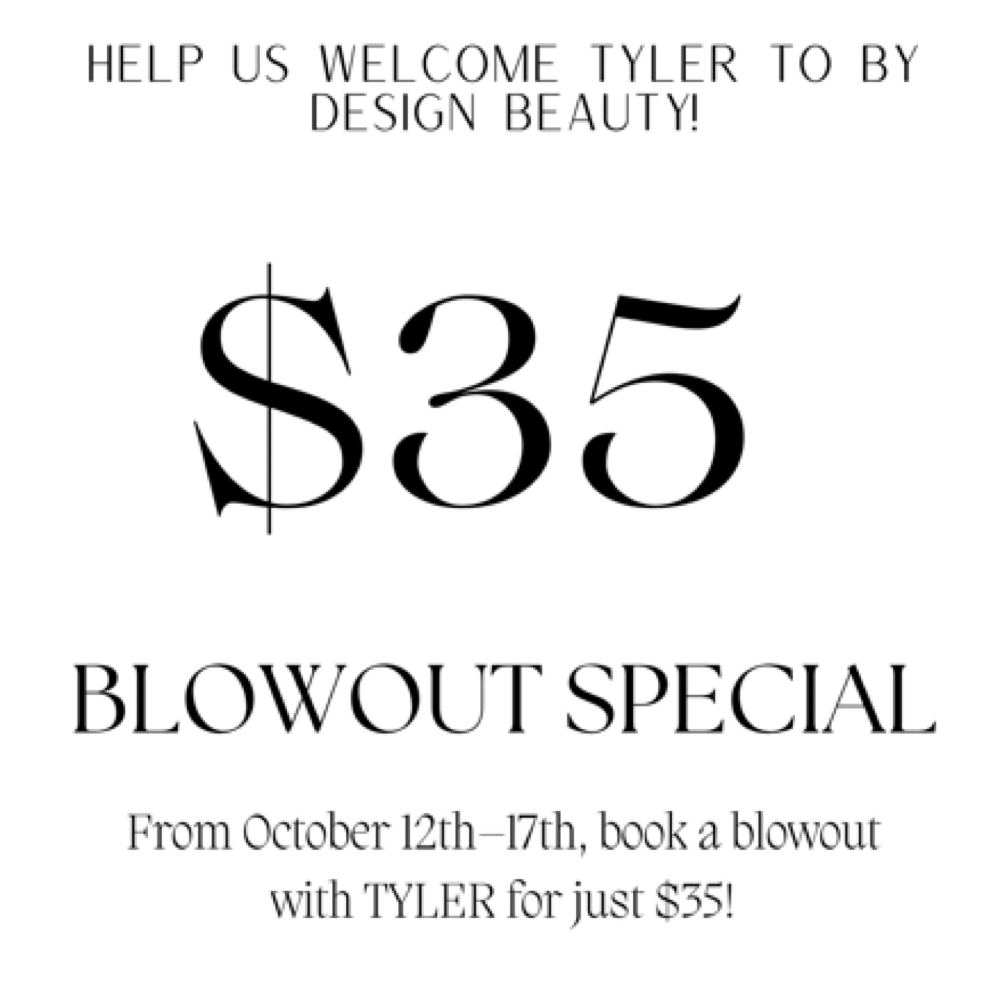 $35 BLOWOUT SPECIAL W/TYLER at By Design Beauty in Knoxville, TN