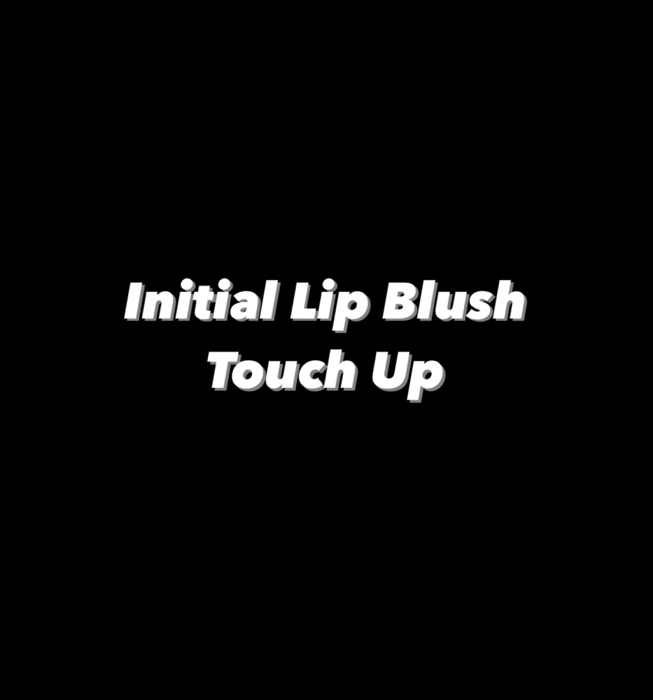 Initial Lip Blush Touch Up