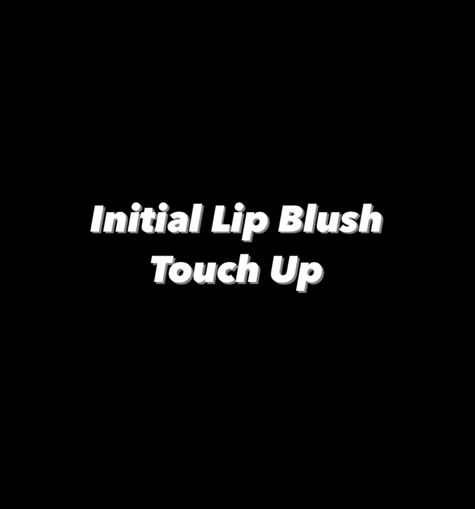 Initial Lip Blush Touch Up