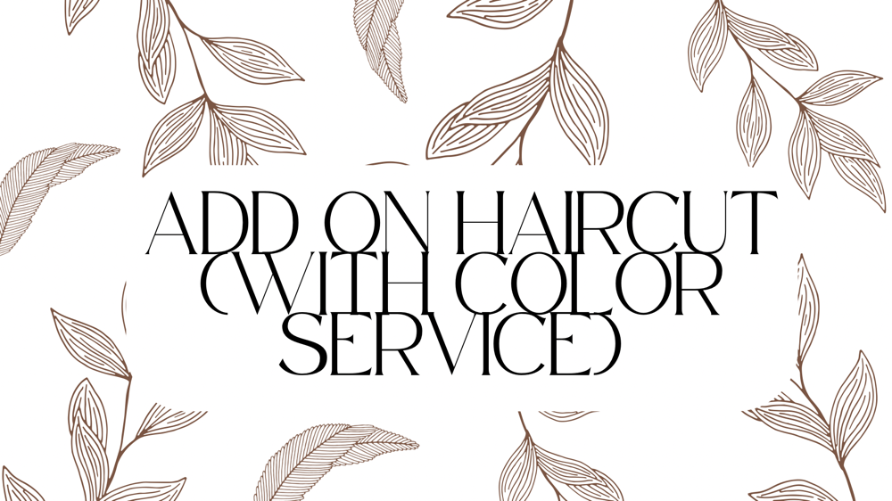 Add On Haircut With Color Service
