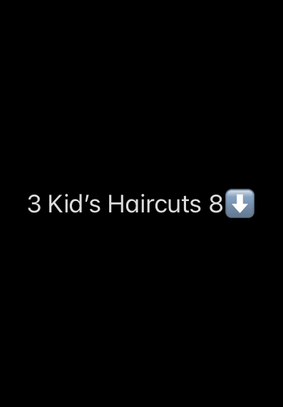 Group 4 “3 Kid’s Haircuts 8⬇️”