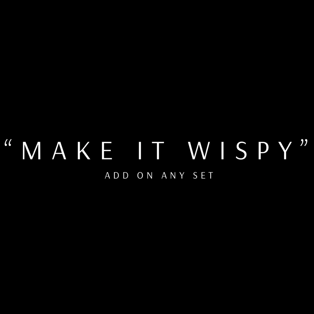 “MAKE IT WISPY”