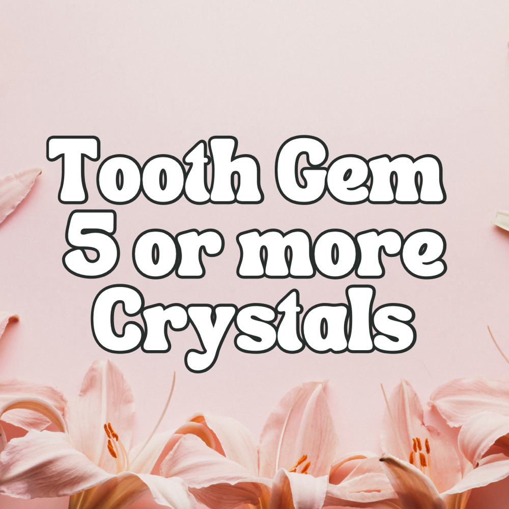 Tooth Gem- 5 or more Crystals