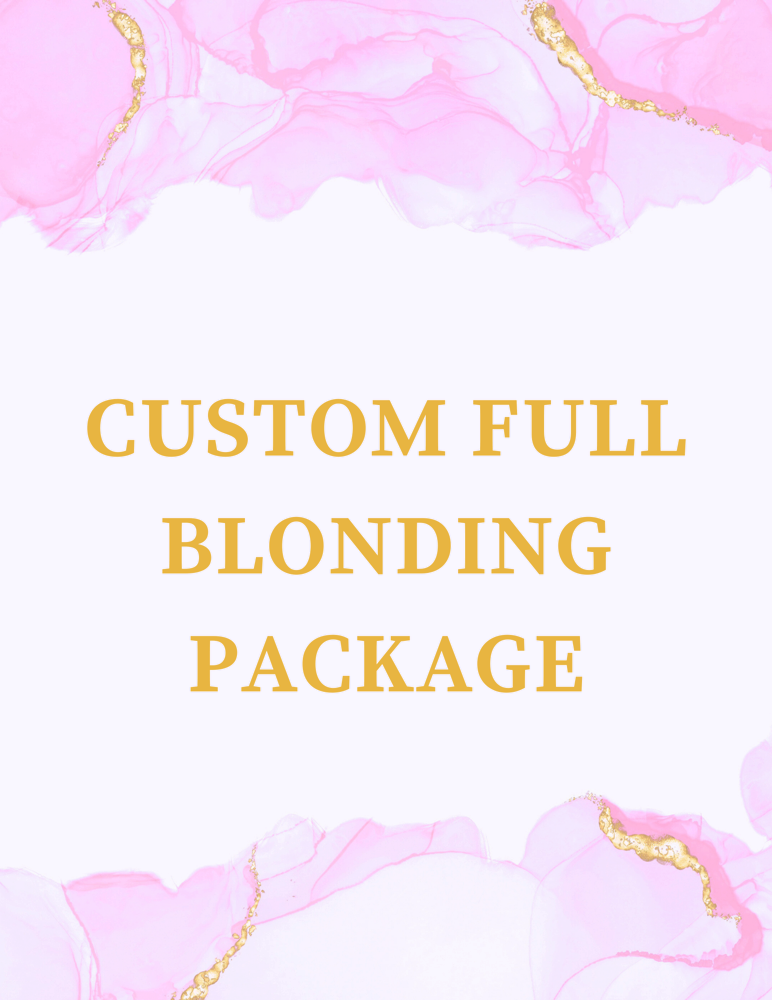 CUSTOM FULL BLONDING PACKAGE