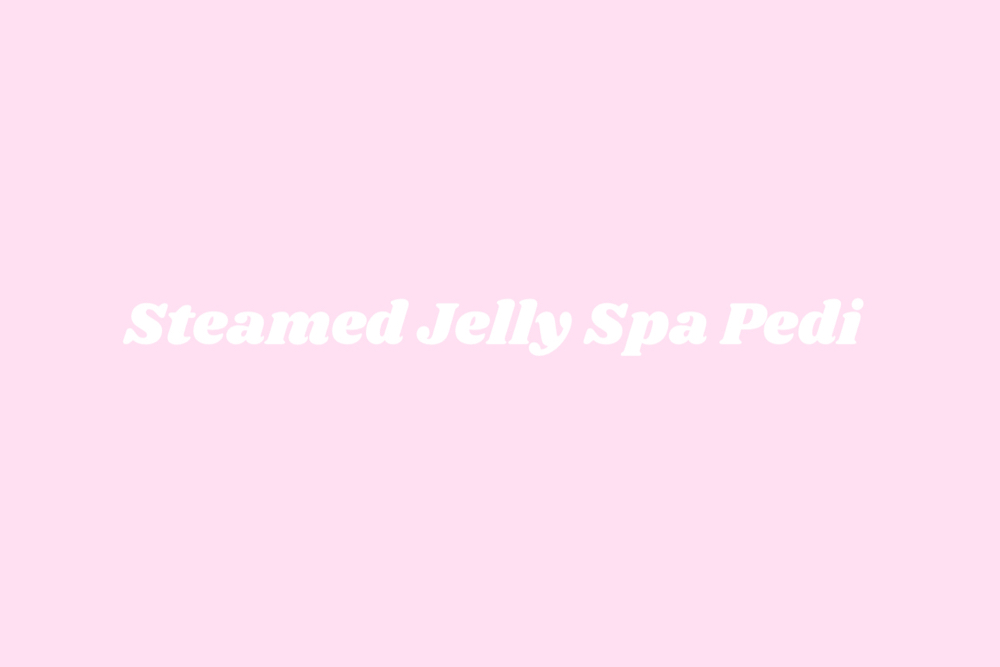 Steamed Jelly Spa Pedi 🎀