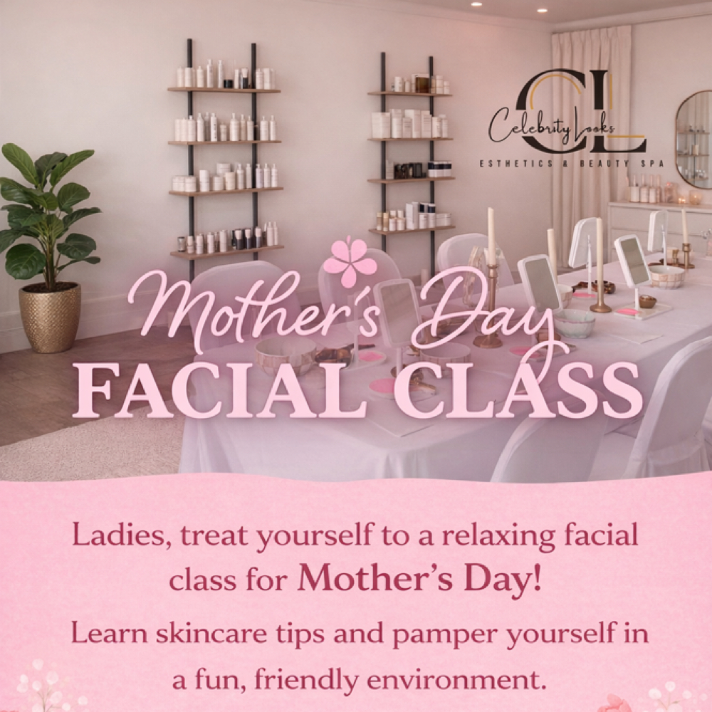 Mothers day Facial Class at Celebrity Looks Esthetics & Beauty Spa in Bradenton, FL