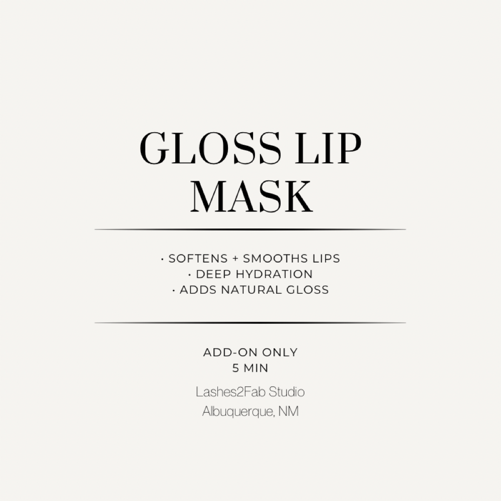 Gloss Lip Mask Add-On at Lashes 2 Fab LLC in Albuquerque, NM