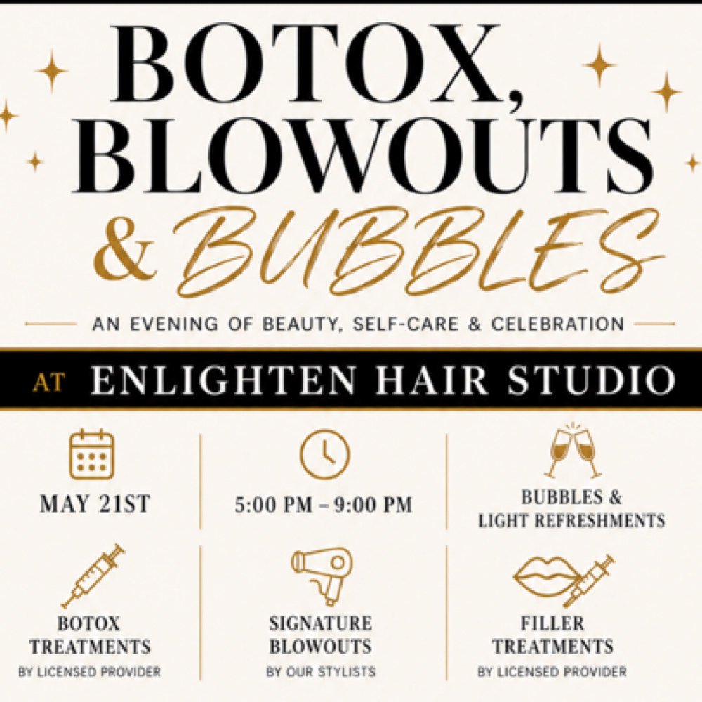 Botox, Blowouts & Bubbles-MAY 21 at Enlighten Hair Studio in Miller Place, NY