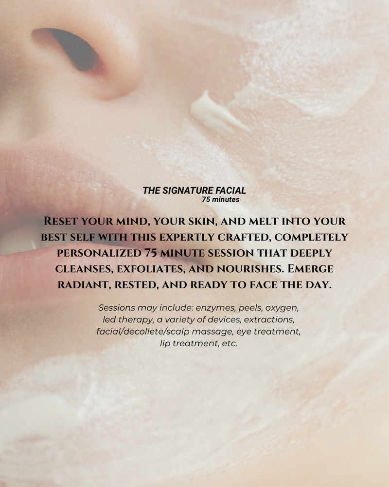 THE SIGNATURE FACIAL (75 minutes)