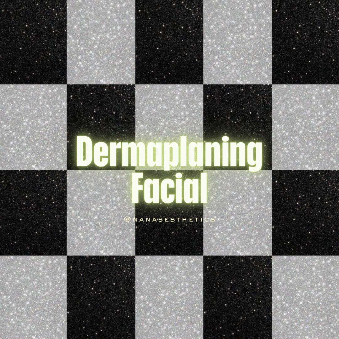 Dermaplaning Facial at Nana’s Esthetics Co. in Rancho Cucamonga, CA