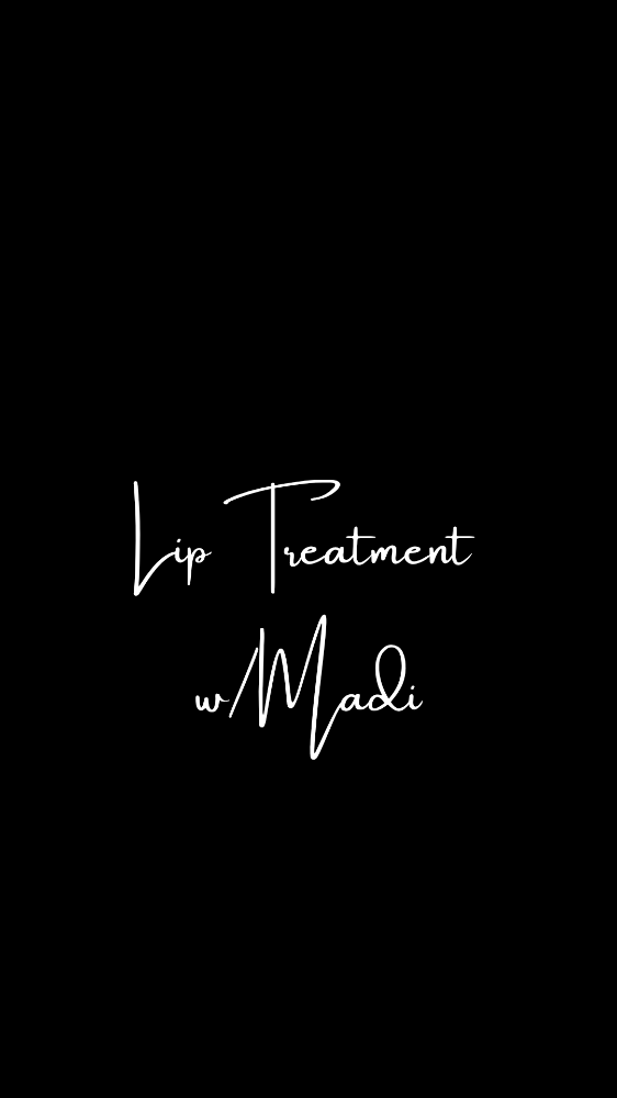 Lip Treatment w/ Madi