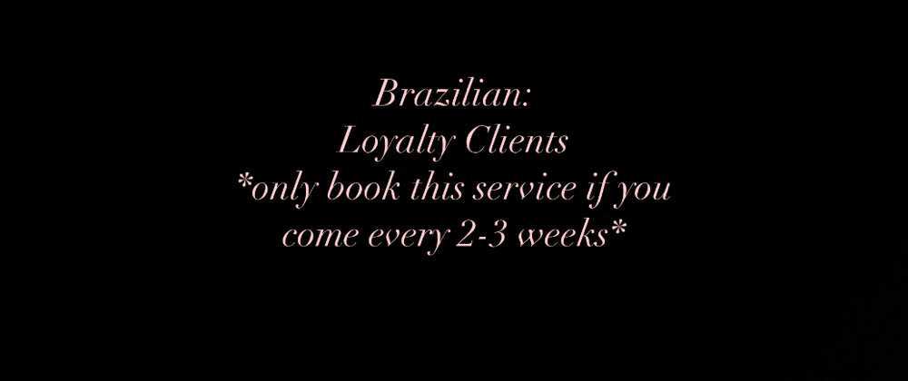 Brazilian *2-3 Week Clients*