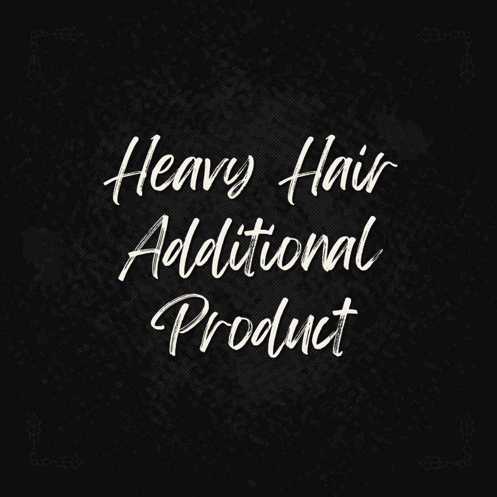 Heavy Hair- Additional Product
