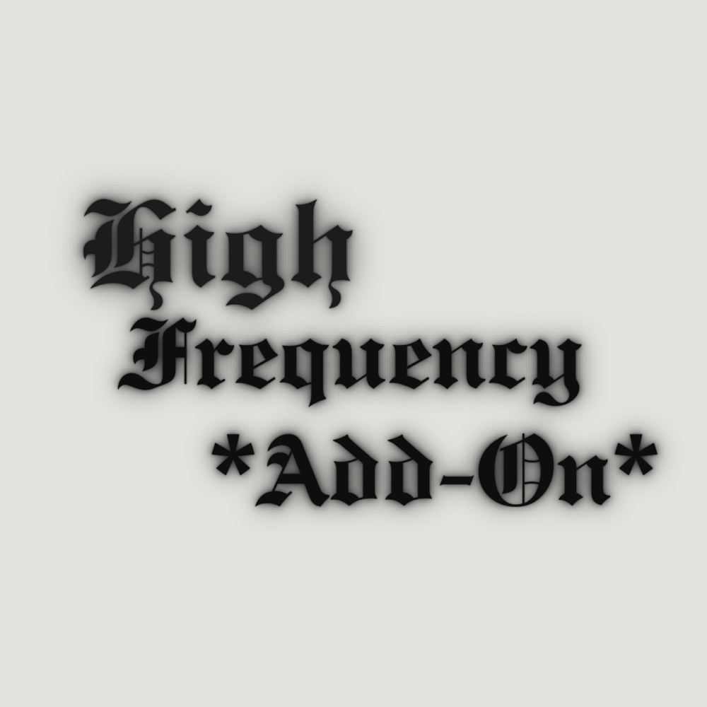High Frequency *Add On*