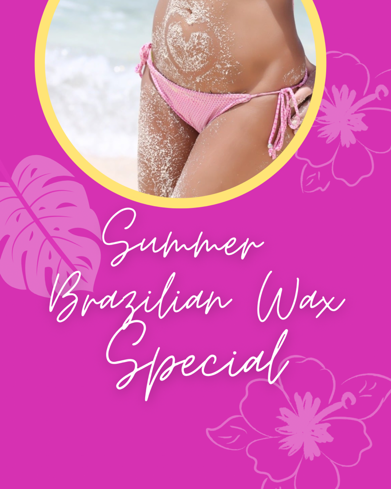 SUMMER BRAZILIAN WAX SPECIAL