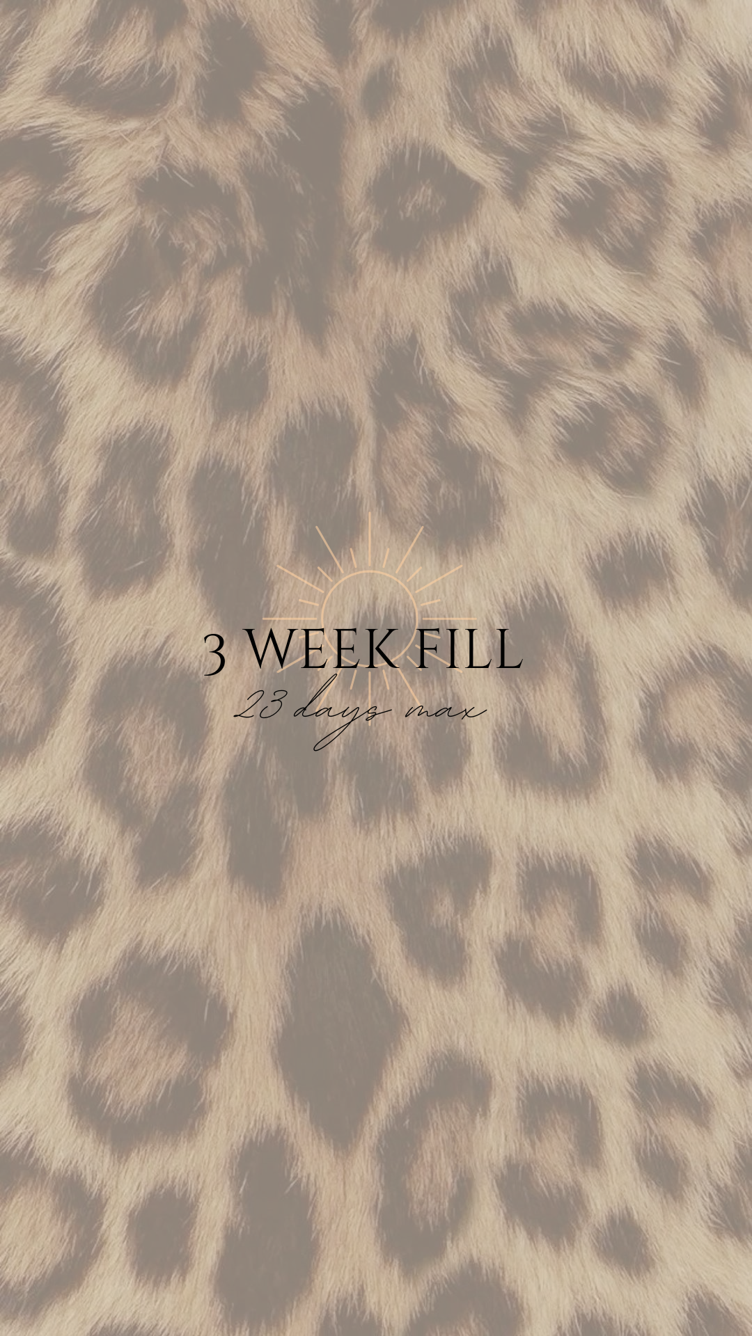 3 WEEK FILL (23 days max)