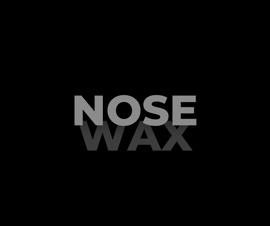 Wax (Nose)