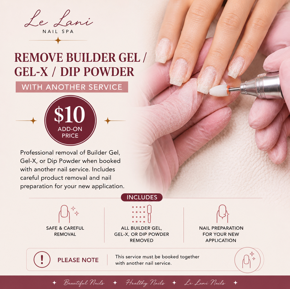 REMOVE BUILDER/GEL-X/DIP ADD-ON at Le Lani Nail Spa in Los Angeles, CA