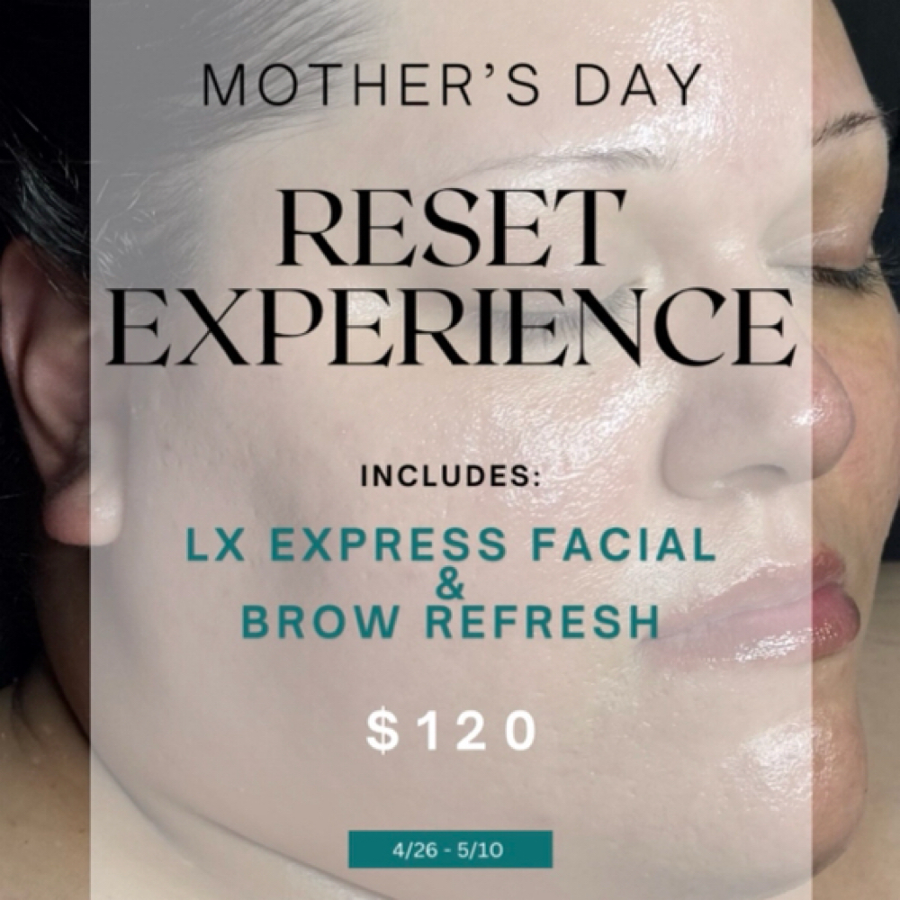 Mothers Day Reset 4/26-5/10 ONLY at LX Aesthetics in Tucson, AZ