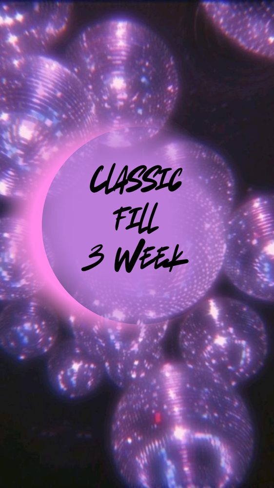 Classic Fill (3 WEEKS)