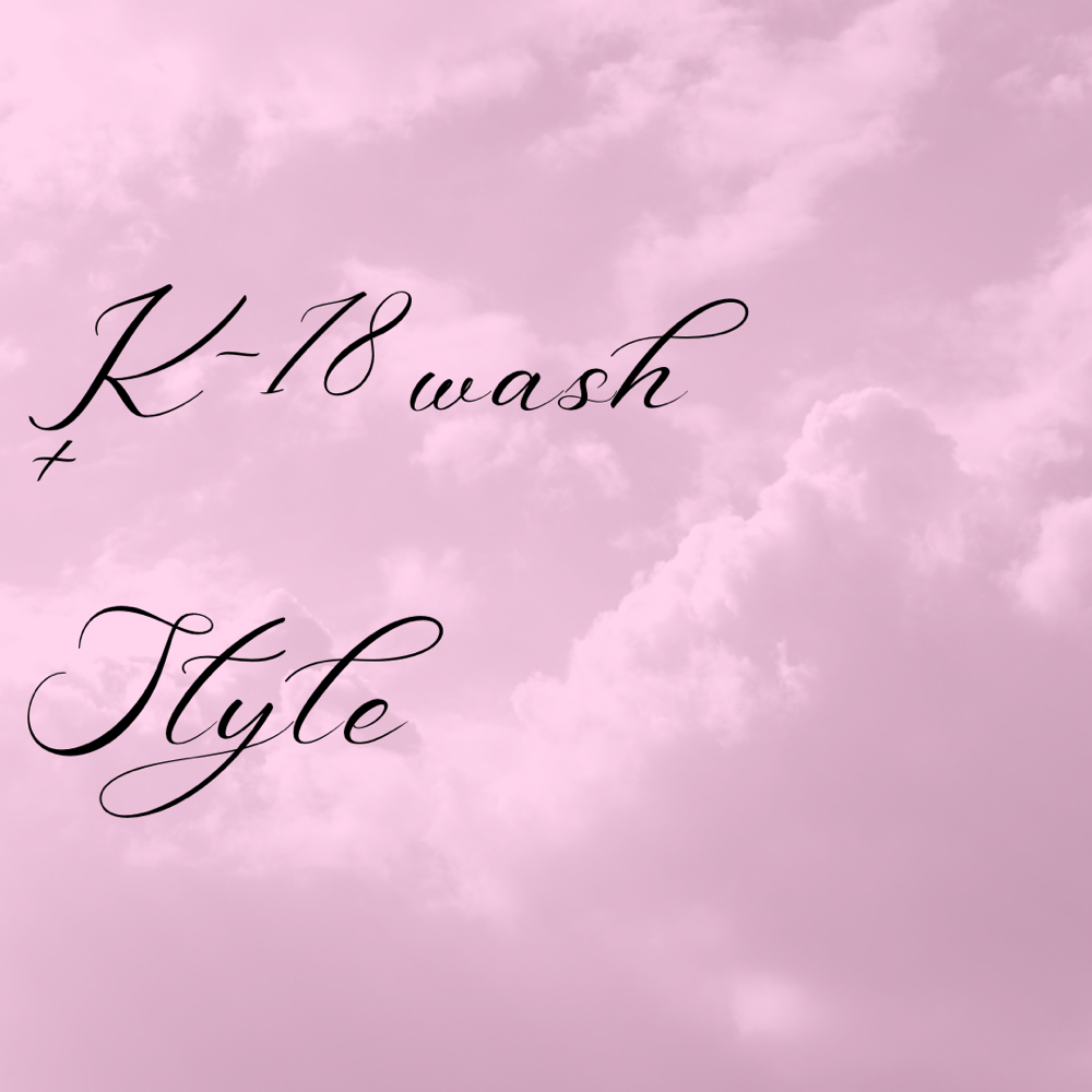 K-18 Wash + Style