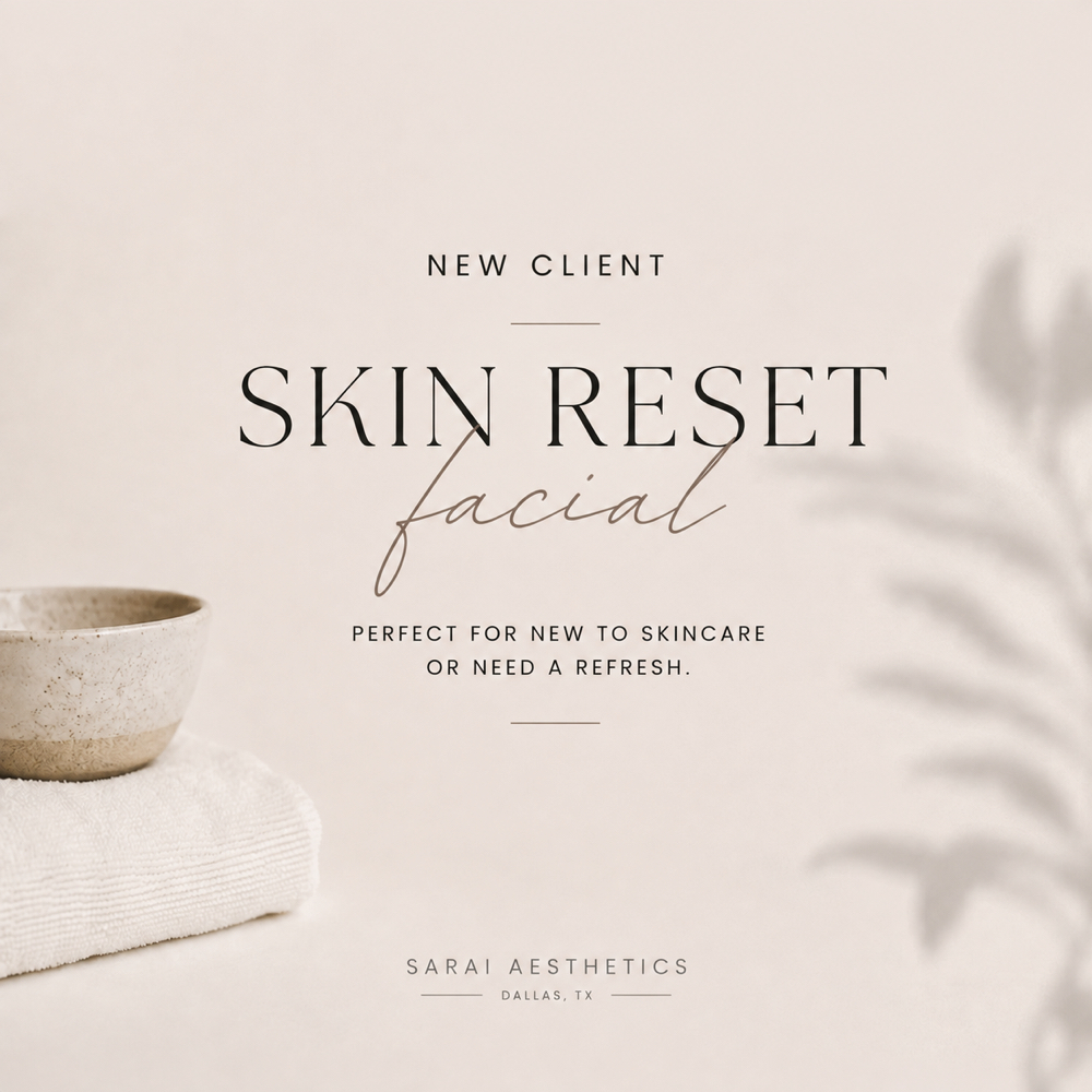 NEW CLIENT SKIN RESET at Sarai Aesthetics in Dallas, TX
