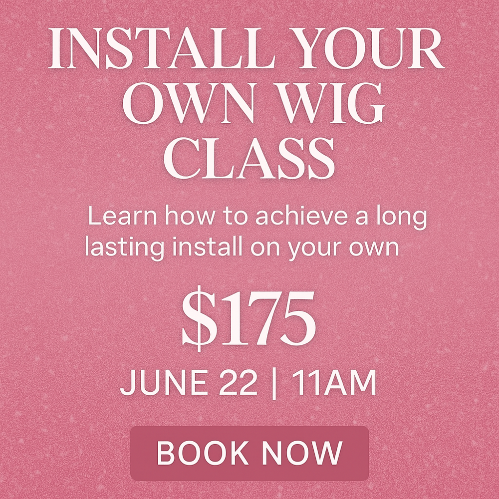 INSTALL YOUR OWN WIG CLASS 6/22/25