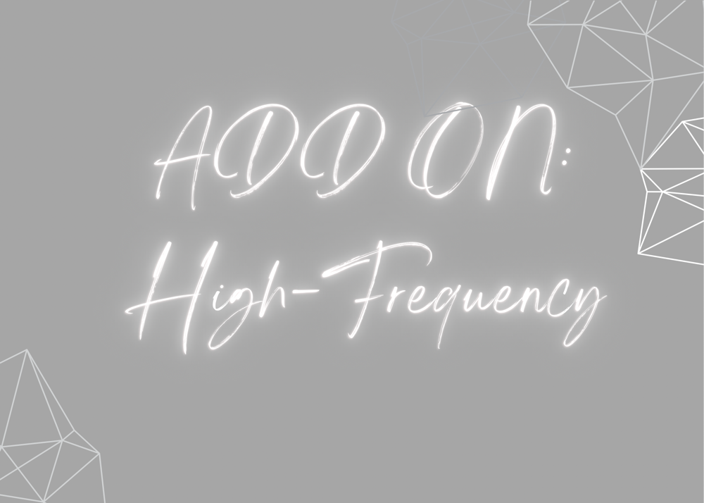 ADD ON: High-Frequency