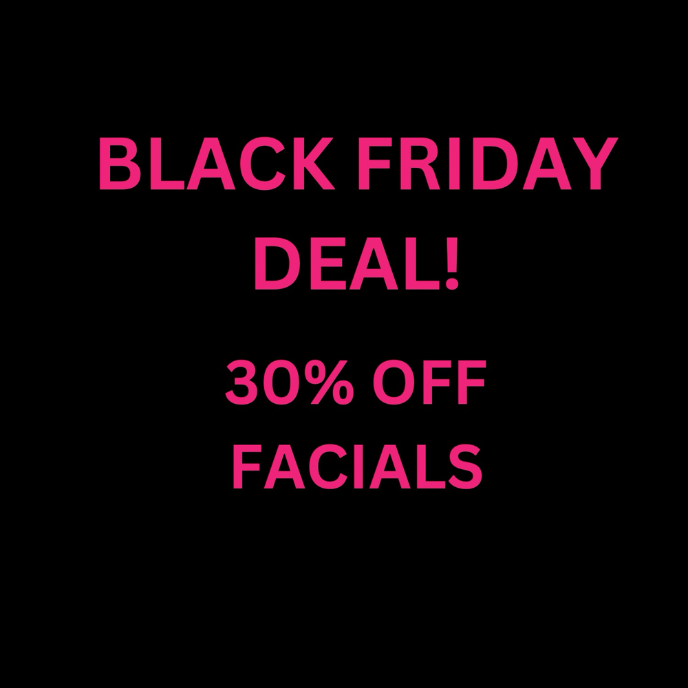 BLACK FRIDAY DEAL: Facials…