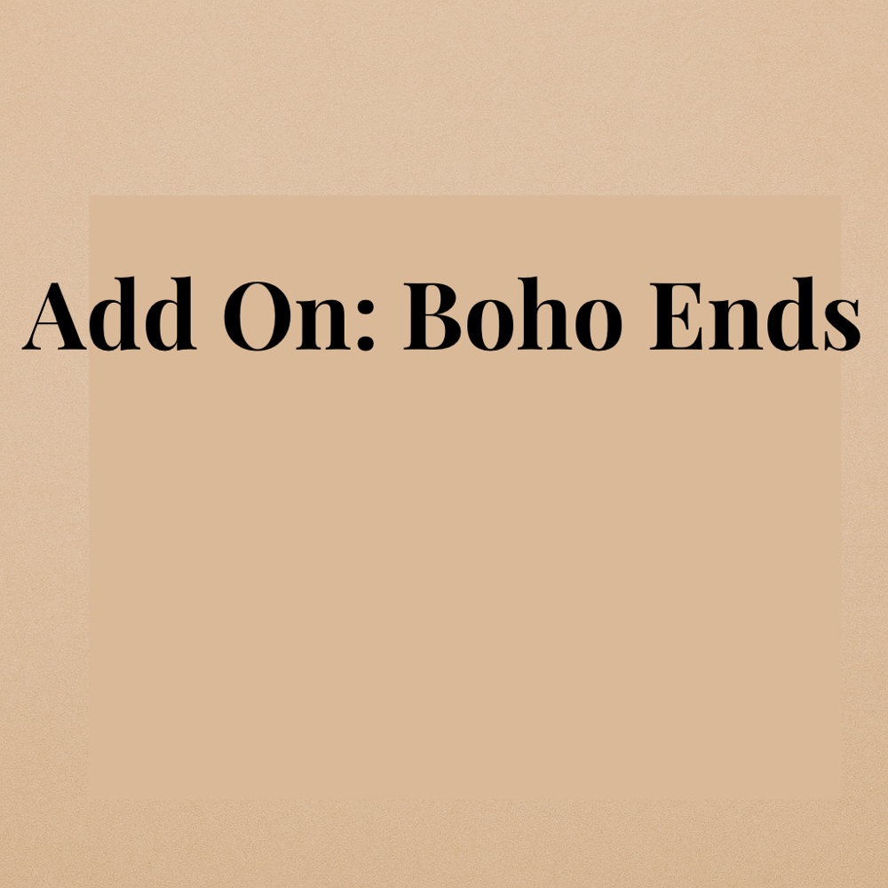 Add On: Boho Ends