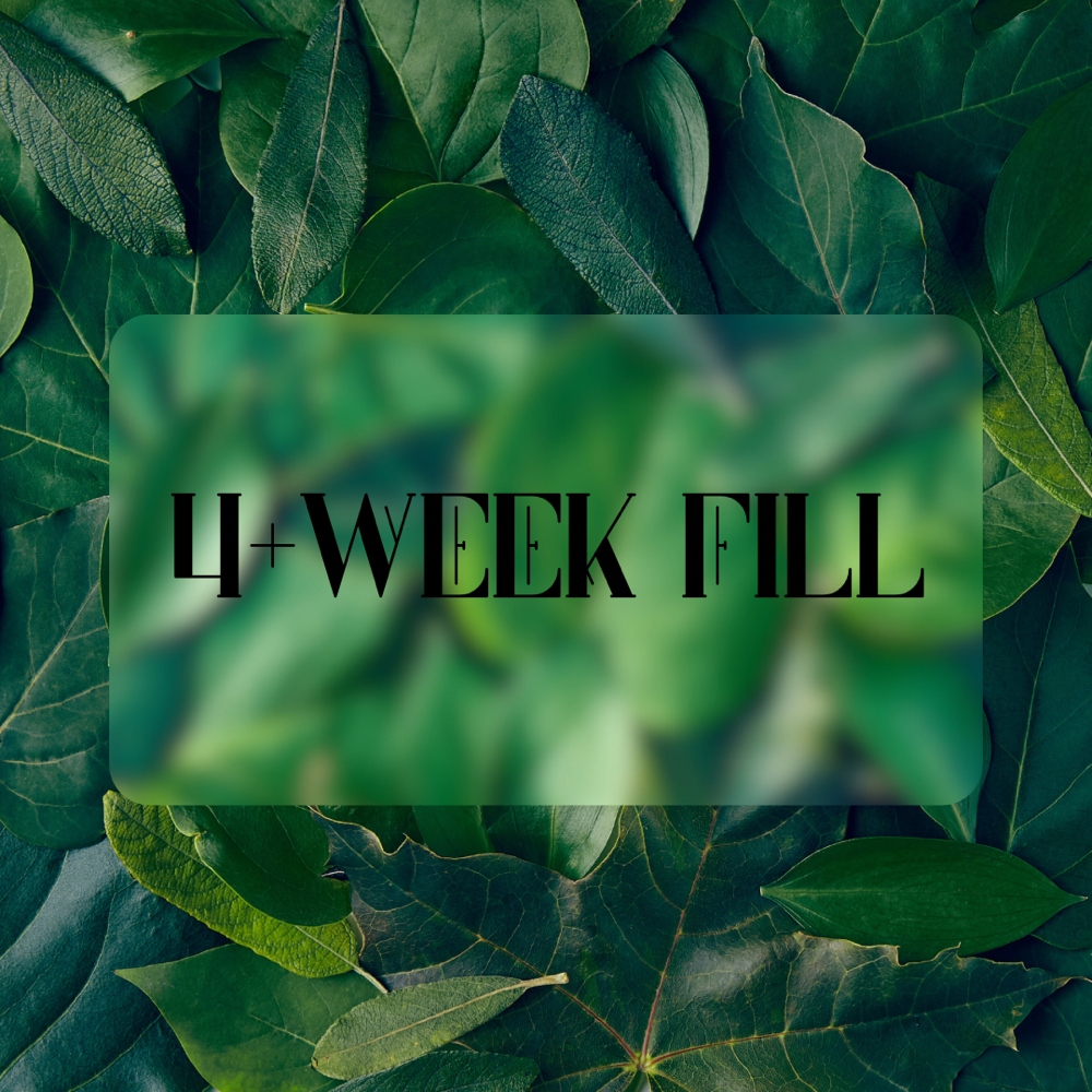 4 Week Fill